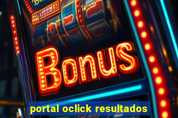 portal oclick resultados